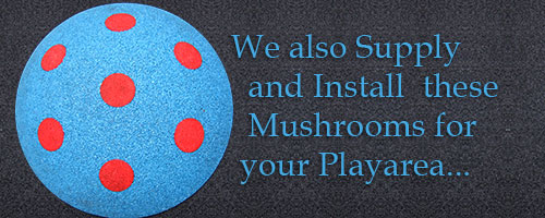 We also Supply and Install thes Mushrooms for your Playarea